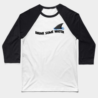 Drink Some Water Funny Shark Baseball T-Shirt